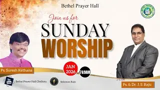 Bethel Prayer Hall  || Dr & Ps. J Solomon Raju || Sunday Worship Service (11-01-2026)