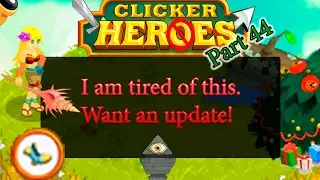 Clicker Heroes - Tired of this. Want an update! Part 44.