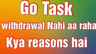 Go Task Withdrawal issue || Go task fraud or not