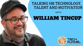 William Tincup on the Growth of HR Technology, AI in HR Tech, and Advice for Hiring Managers
