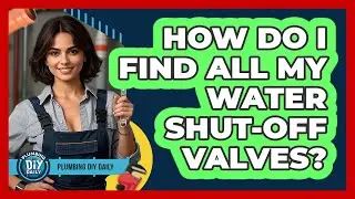 How Do I Find All My Water Shut-off Valves? - Plumbing DIY Daily