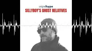 SILLYBOY'S GHOST RELATIVES - UNSIGNED HYPE