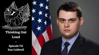 Dan Caldwell on US Interventionism and Foreign Policy - THINKING OUT LOUD EPISODE VII