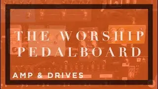 HOW TO SET YOUR GUITAR AMP AND DRIVE PEDALS - The Worship Pedalboard
