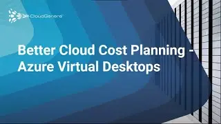 Better Cloud Cost Planning - Azure Virtual Desktops
