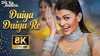 8K Video - Daiya Daiya Daiya Re | Aishwarya Rai | Dil Ka Rishta | Alka Yagnik | 90's Item Dance Song
