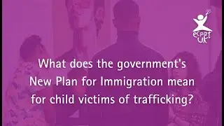 What does the government's New Plan for Immigration mean for child victims of trafficking?