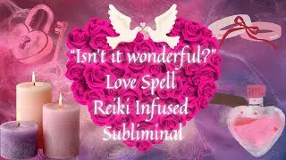 🌹 “Isn’t It Wonderful?” Love Spell Subliminal | Reiki Infused | 639 Hz • 888 Hz 🌹
