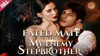 [FULL]🐺Fated Mate with My Enemy Stepbrother🔥Triangle💖Fantasy💖Romance💖Soulmate💥Werewolf💖Love