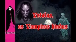 Vetalas, os Vampiros hindus: MAT&Eacute;RIA
