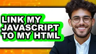 How to Link My Javascript to My Html - Full Guide