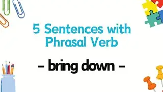 5 Sentences with Phrasal Verb  - bring down -