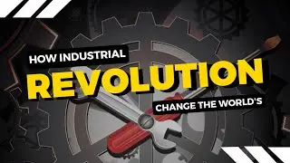 How the Industrial Revolution Changed the World? Industries History!