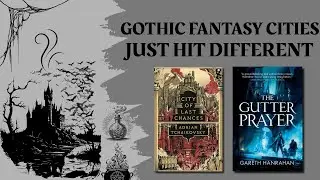 Gothic Fantasy Cities Just Hit Different || An Essay on CITY OF LAST CHANCES and THE GUTTER PRAYER