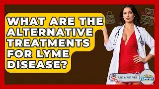 What Are The Alternative Treatments For Lyme Disease? - Ask A Pet Vet
