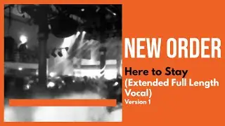 New Order - Here to Stay (Extended) [V1]