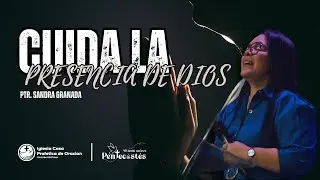 CUIDA LA PRESENCIA DE DIOS - PTR. SANDRA GRANADA