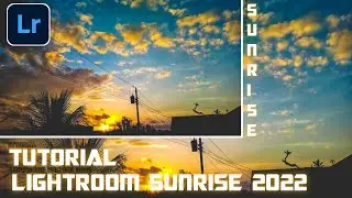 TUTORIAL LIGHTROOM SUNRISE | SUNRISE | PRESET LIGHTROOM 2022