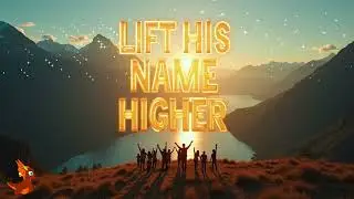🔥 Lift His Name Higher | Powerful Christian Praise & Worship Song | Sing of His Grace 🙌🎶