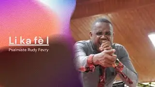 Psalmiste Rudy Fevry - Li ka f&egrave; l - adoration et louange