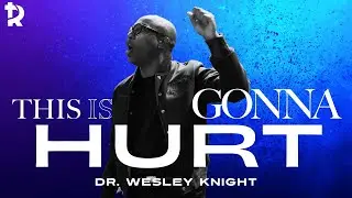 Pastor Wesley Knight | This is Going to Hurt (Sermon Only) | Revision Church Atlanta