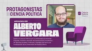 Protagonistas de la Ciencia Política #10 Alberto VERGARA