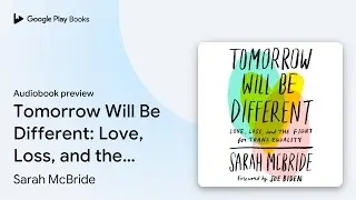 Tomorrow Will Be Different: Love, Loss, and the&hellip; by Sarah McBride &middot; Audiobook preview