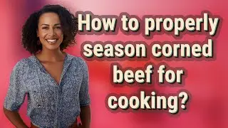 How to properly season corned beef for cooking?
