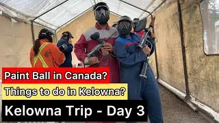 Vancouver to Kelowna Trip - Day 3 I Paintball   in Canada? Summer activities in Kelowna?Last Camping