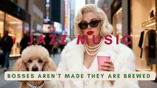 JAZZ MUSIC | BOSSES AREN'T MADE THEY'RE BREWED | JAZZ SONGS WITH A LITTLE SPICE #JAZZSONGS