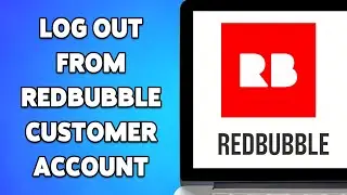 How To Log Out/Sign Out From Redbubble Customer Account 2025 | Redbubble Account Management Guide