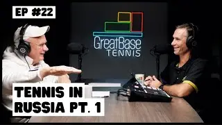 The GreatBase Tennis Podcast Episode 22 - TENNIS IN RUSSIA PT. 1