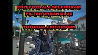 Tutorial edit foto LIGHTROOM ala selebgram filter URBAN BLUE