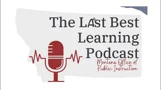 Last Best Learning Podcast - Ep.3: Hometown Mentorship: A Polson Case Study