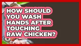How Should You Wash Hands After Touching Raw Chicken? - Food Safety Kitchen