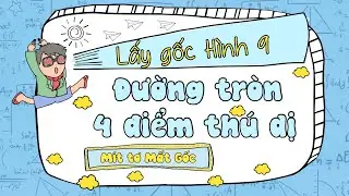 Toán 9: 4 điểm ''BÁ CHỦ'' đường tròn - MR. MẤT GỐC