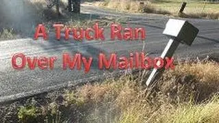 A Truck Ran Over My Mailbox
