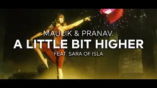 Maulik & Pranav. - A Little Bit Higher (feat. Sara of Isla) [Extended Mix]