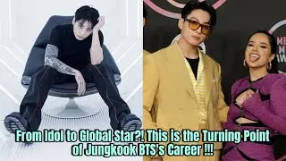 From Idol to Global Star?! This is the Turning Point of Jungkook BTS's Career !!!