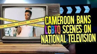 Cameroon Bans LGBTQ Scenes On National Television