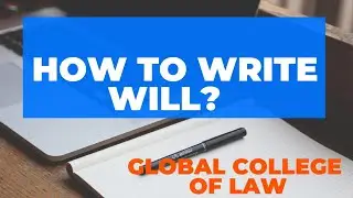 How to write Will and related nuances? Global College of Law,  GLOBAL STUDY NETWORK