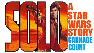 Solo: A Star Wars Story (2018) Carnage Count