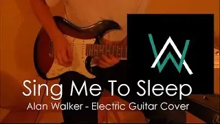 Alan Walker - Sing Me To Sleep [Electric Guitar Cover]