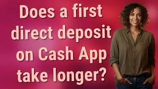 Does a first direct deposit on Cash App take longer?