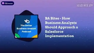 The Better Business Analyst Podcast - BA Bites - How Business Analysts Should Approach a...