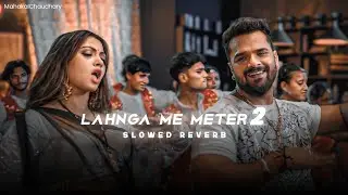 Lahanga me metre 2 | Slowed Reverb | Khesari lal yadav | Latest song