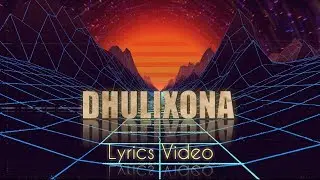 Abhi Saikia - Dhulixona ft. Ipsita Bharali | Lyrics Video