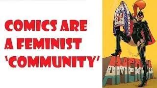 The &lsquo;Feminist Ideal&rsquo; is why comics are no longer an industry but a 'community'