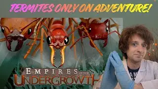 TERMITES TAKE ON ADVENTURE IMPOSSIBLE! - Empires of the Undergrowth Cosplay Stream