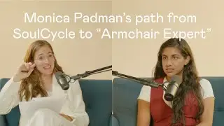 Monica Padman on her path from Soul Cycle to &ldquo;Armchair Expert&rdquo; I Work Friends the Podcast